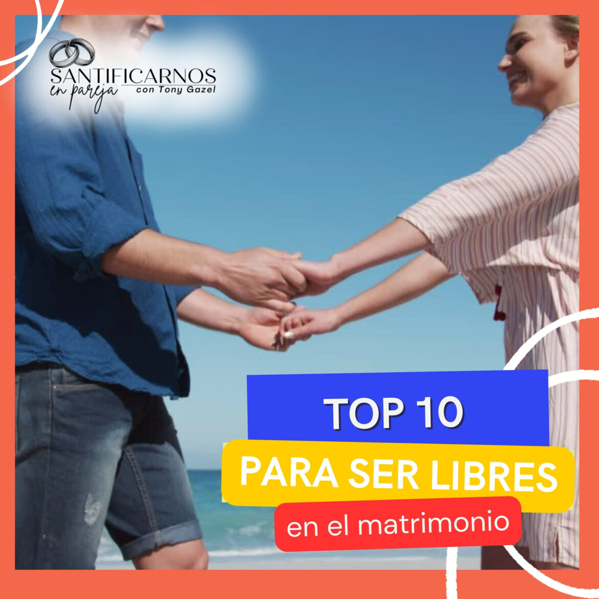 TOP 10 PARA SER LIBRES EN NUESTRO MATRIMONIO.