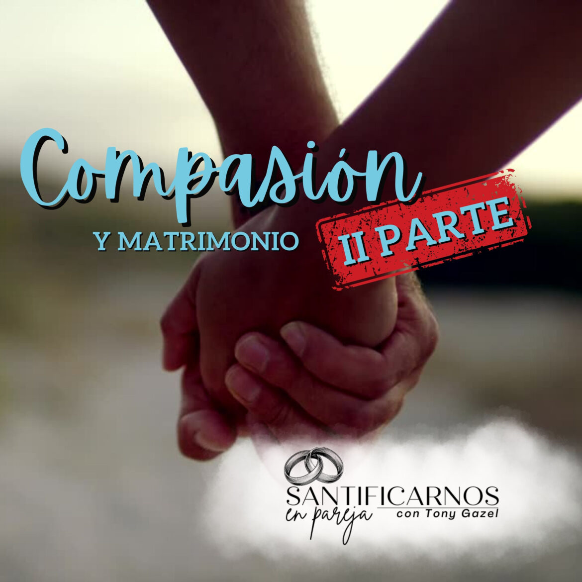 Compasión y matrimonio parte II