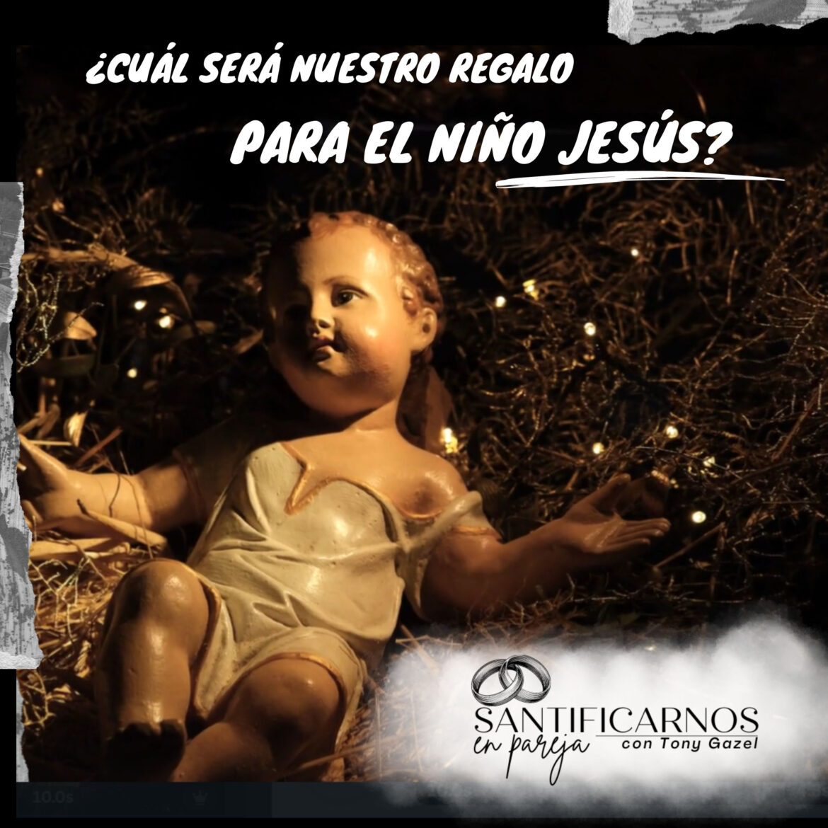 ¿Cuál será nuestro regalo para el niño Jesús?