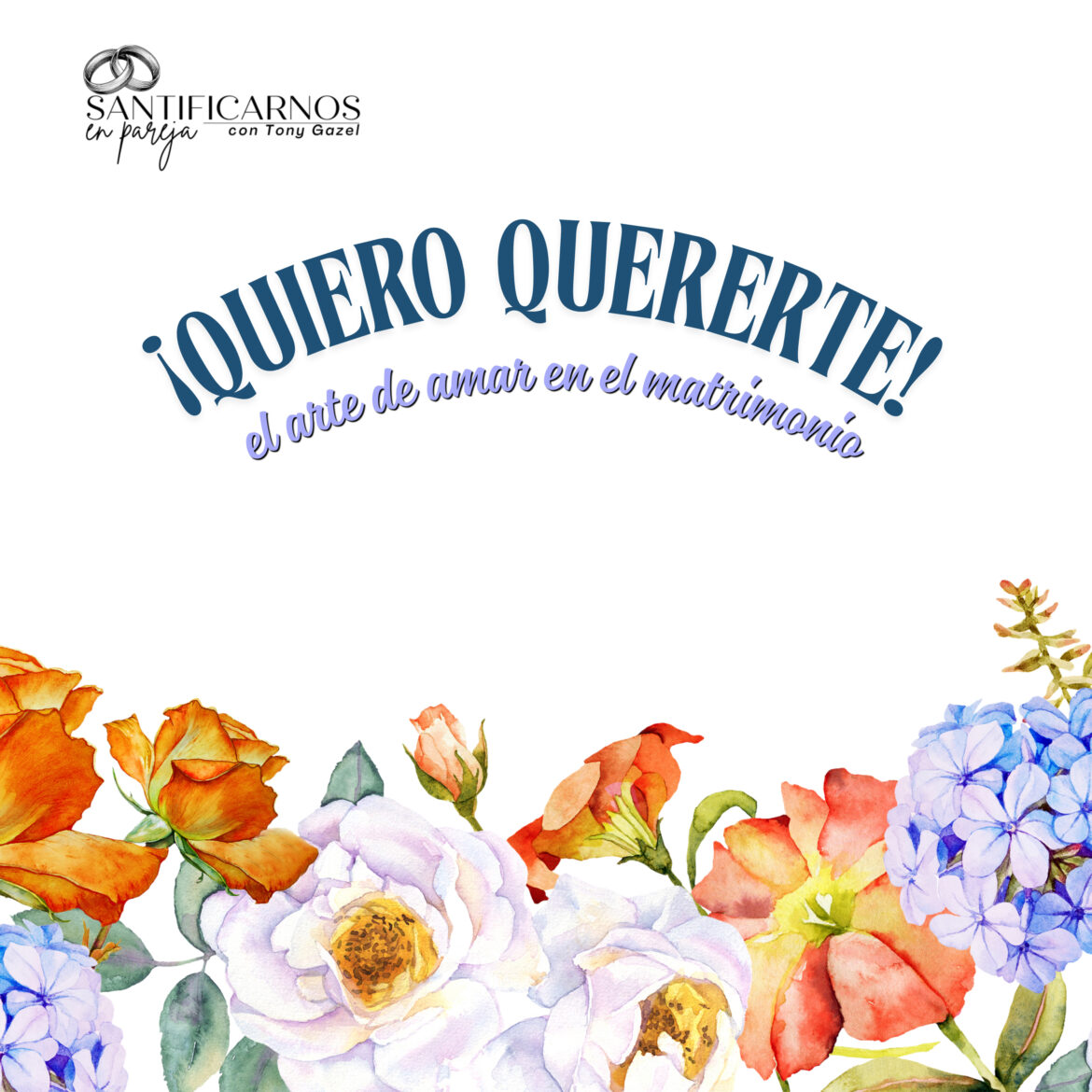 ¡ Quiero quererte! El arte de amar en el matrimonio